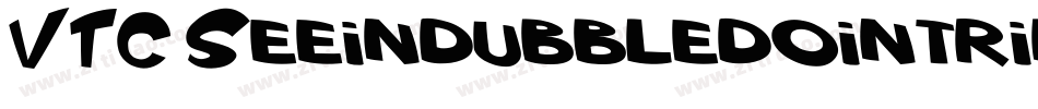 VTC Seeindubbledointriple Regular字体转换